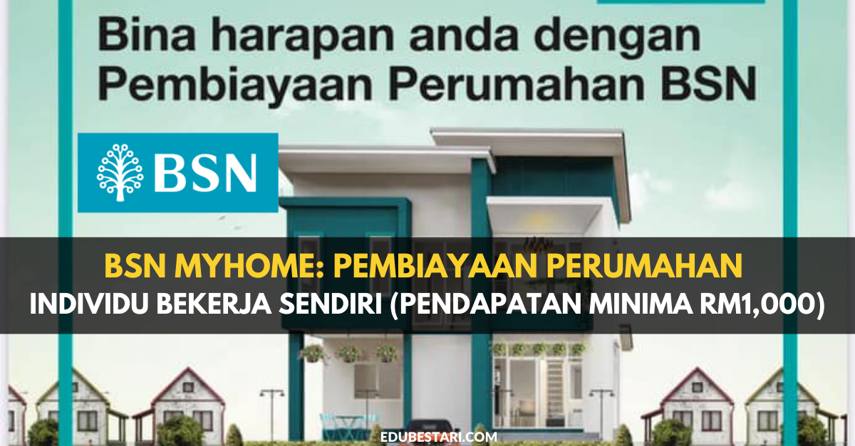 BSN MyHome: Pembiayaan Perumahan Buat Individu Bekerja Sendiri (Pendapatan Minima RM1,000)