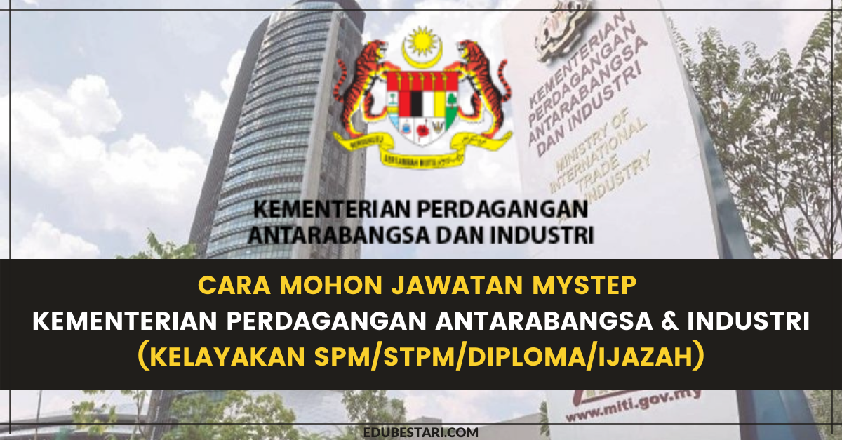 Cara Mohon MySTEP Pembantu Tadbir Kementerian Perdagangan Antarabangsa & Industri (MITI) Dengan Sijil SPM