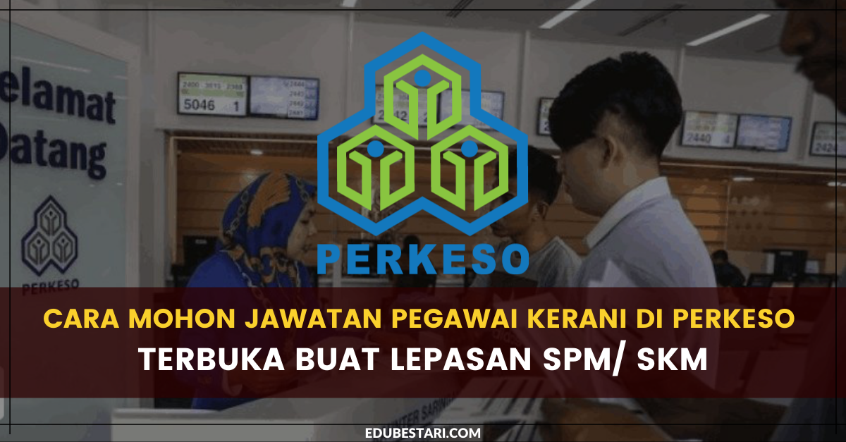 Cara Mohon Jawatan Pegawai Kerani Di PERKESO Terbuka Buat Lepasan SPM/ SKM