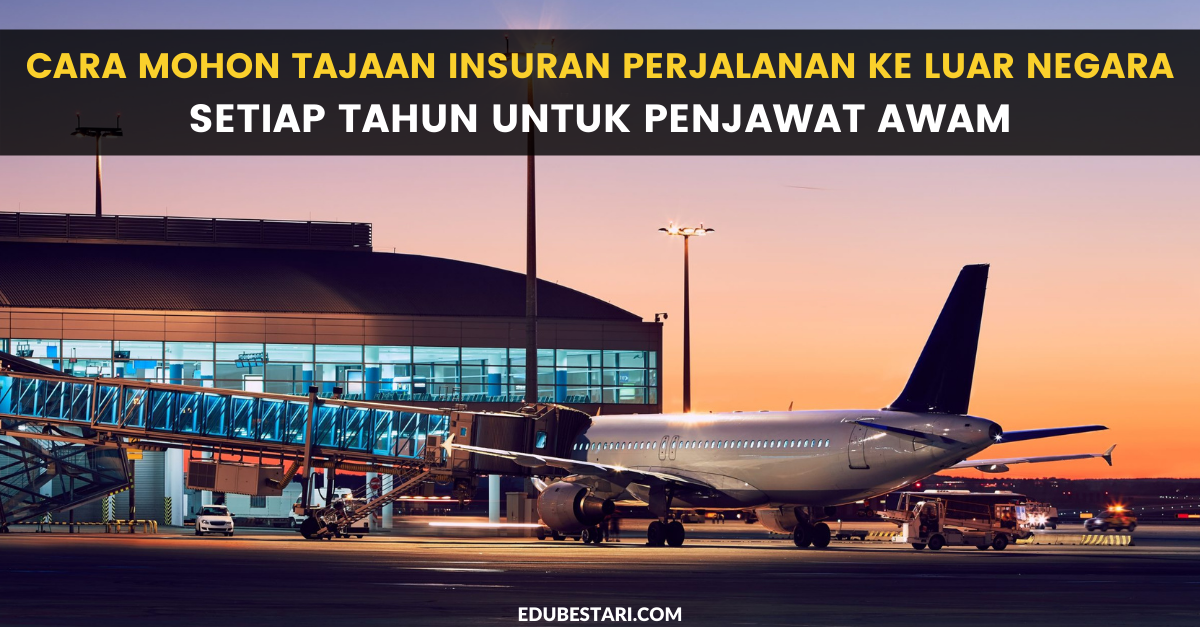 Cara Mohon Tajaan Insuran Perjalanan Ke Luar Negara Setiap Tahun Untuk Penjawat Awam
