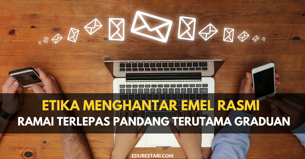 Etika Menghantar Emel Rasmi Yang Ramai Terlepas Pandang Terutama Graduan