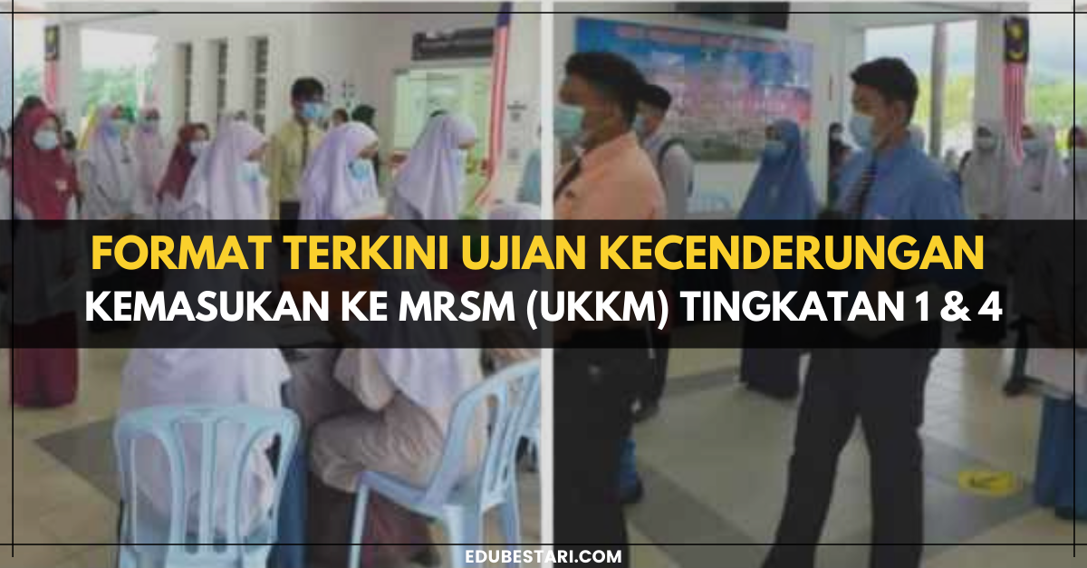 Format Terkini Ujian Kecenderungan Kemasukan Ke MRSM (UKKM) Tingkatan 1 & 4