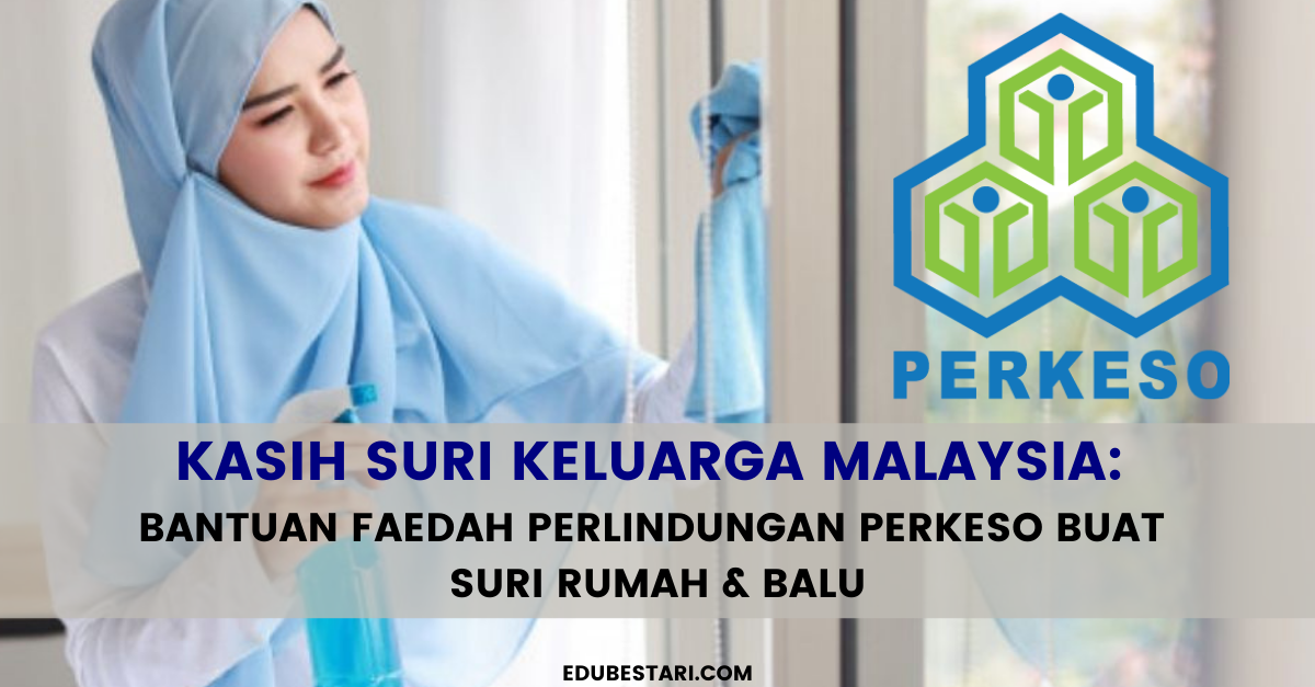 Kasih Suri Keluarga Malaysia: Bantuan Faedah Perlindungan Perkeso Buat Suri Rumah & Balu