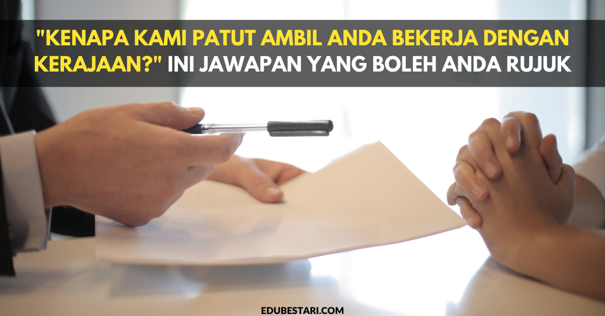 “Kenapa Kami Patut Ambil Anda Bekerja Dengan Kerajaan?” Ini Jawapan Yang Boleh Anda Rujuk