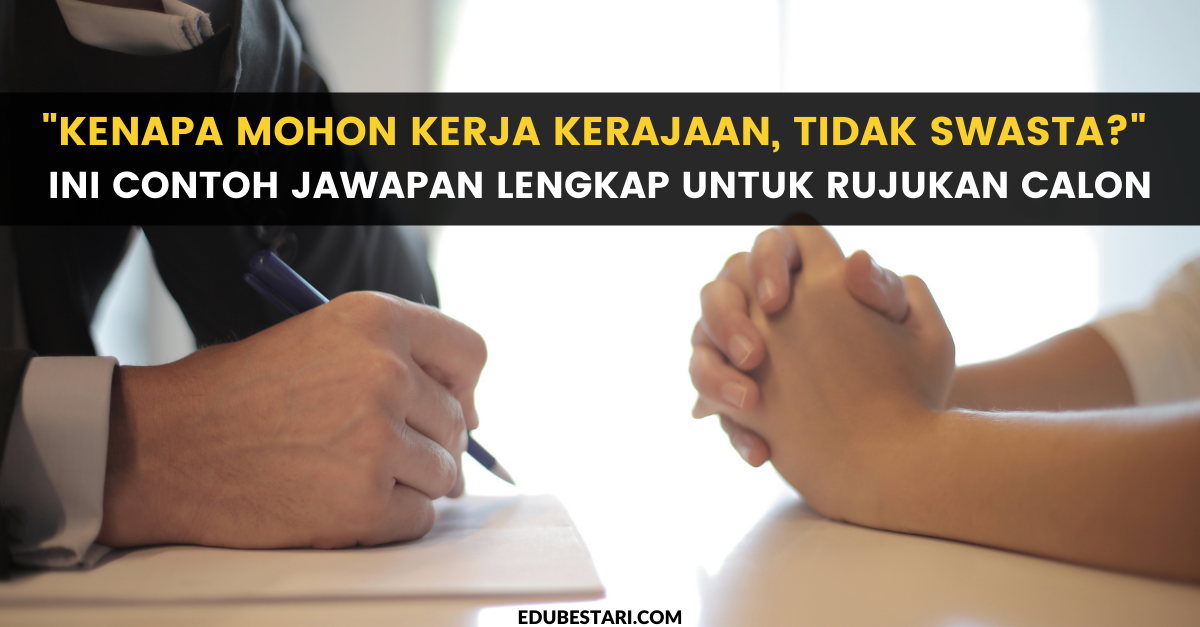 “Kenapa Mohon Kerja Kerajaan, Tidak Swasta?” Ini Contoh Jawapan Lengkap Untuk Rujukan Calon