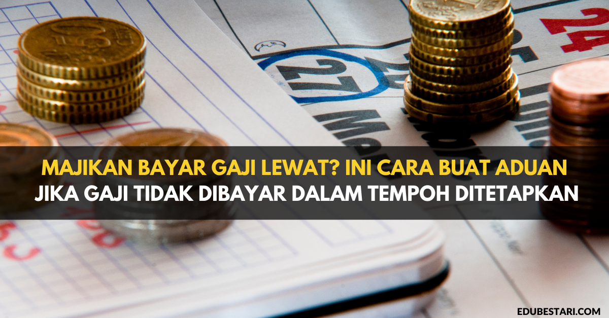 Majikan Bayar Gaji Lewat? Ini Cara Buat Aduan Jika Gaji Tidak Dibayar Dalam Tempoh Ditetapkan