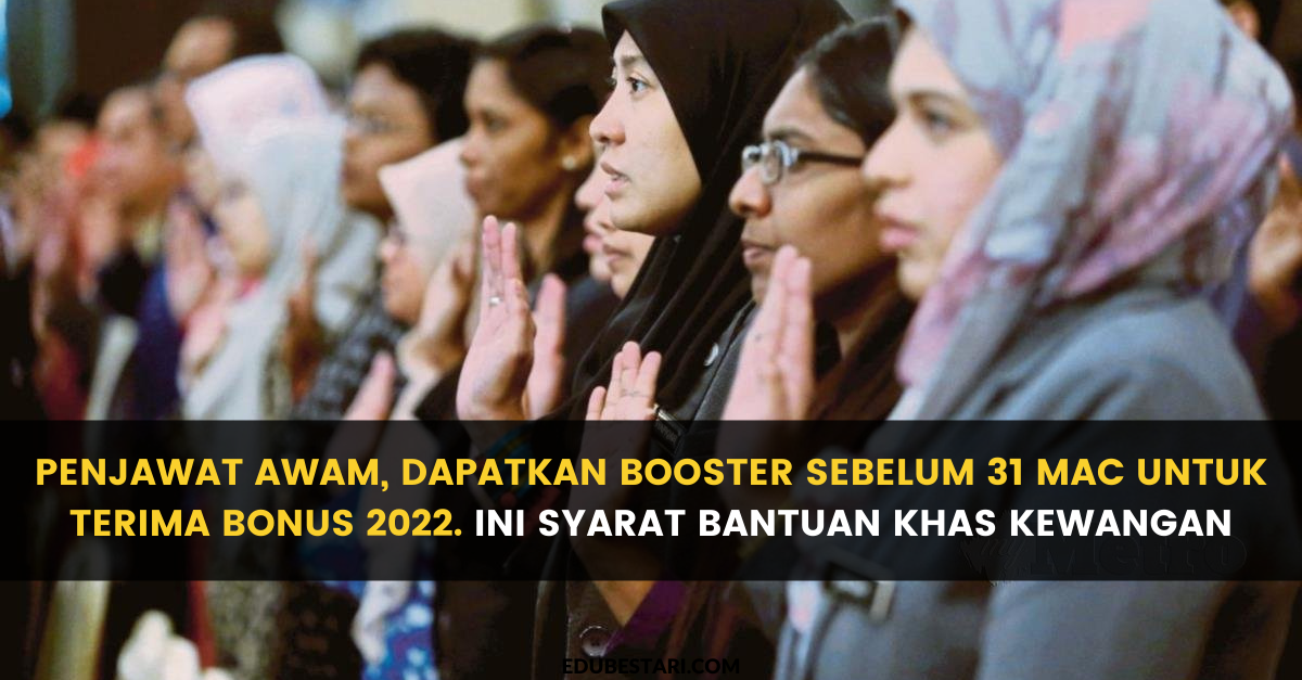 Penjawat Awam, Dapatkan Booster Sebelum 31 Mac Untuk Terima Bonus 2022. Ini Syarat Bantuan Khas Kewangan