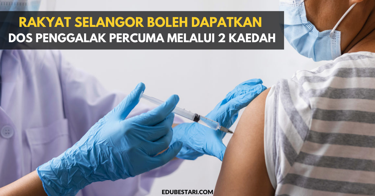 Rakyat Selangor Boleh Dapatkan Dos Penggalak Percuma Mulai Hari Ini Melalui 2 Kaedah