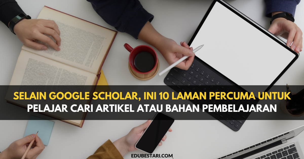 Selain Google Scholar, Ini 10 Laman Percuma Untuk Pelajar Cari Artikel Atau Bahan Pembelajaran