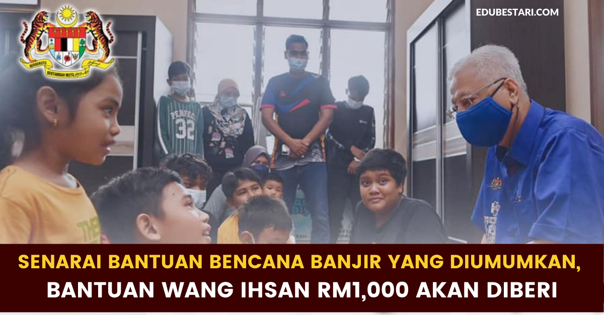 Senarai Bantuan Bencana Banjir Yang Diumumkan, Bantuan Wang Ihsan RM1,000 Akan Diberi