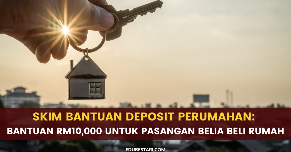 Skim Bantuan Deposit Perumahan: Bantuan RM10,000 Untuk Pasangan Belia Beli Rumah