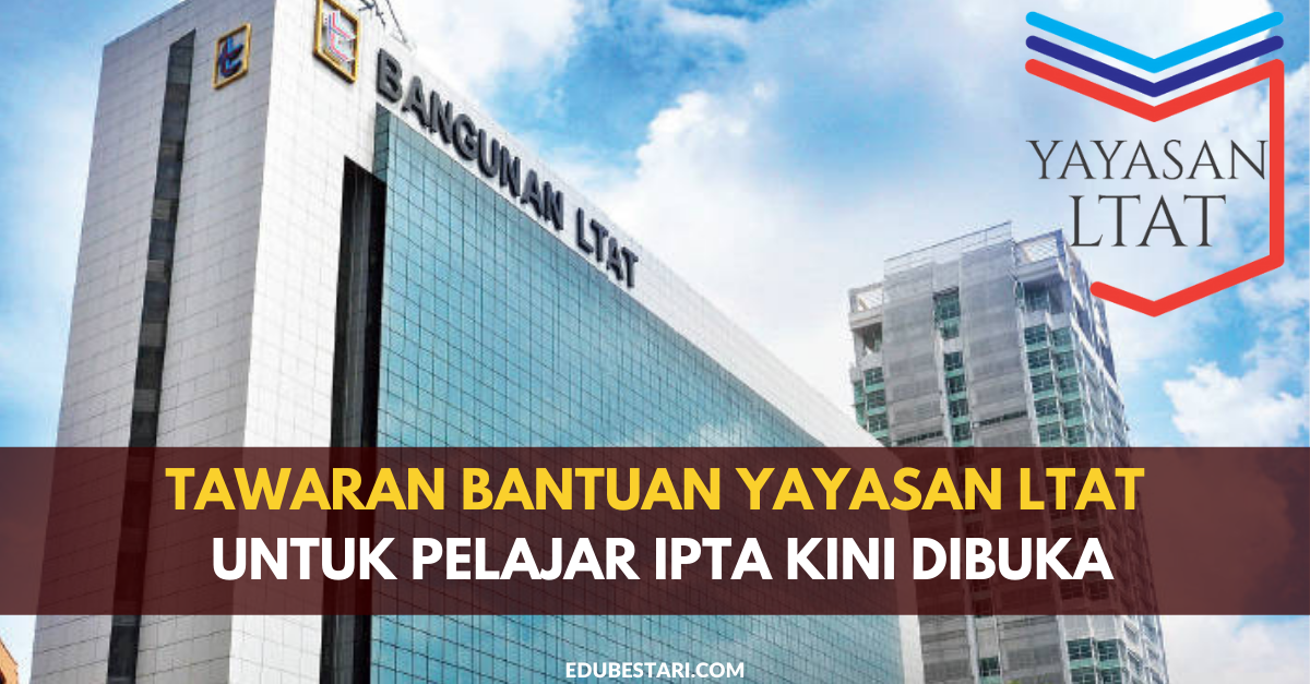 Tawaran Bantuan Yayasan LTAT Untuk Pelajar IPTA Kini Dibuka