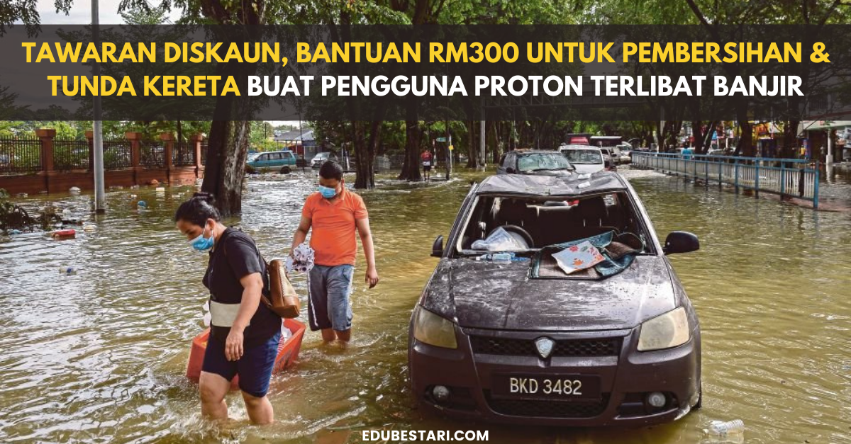 Tawaran Diskaun, Bantuan RM300 Untuk Pembersihan & Tunda Kenderaan Buat Pengguna Proton Terlibat Banjir