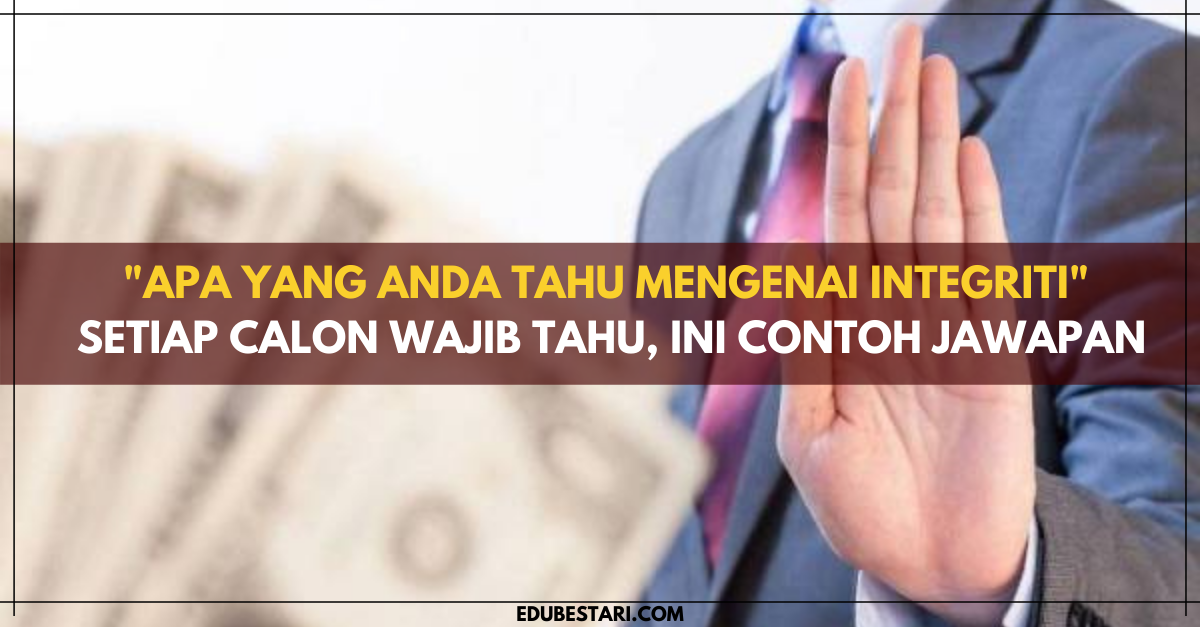 “Apa Yang Anda Tahu Mengenai Integriti” Setiap Calon Wajib Tahu, Ini Contoh Jawapan