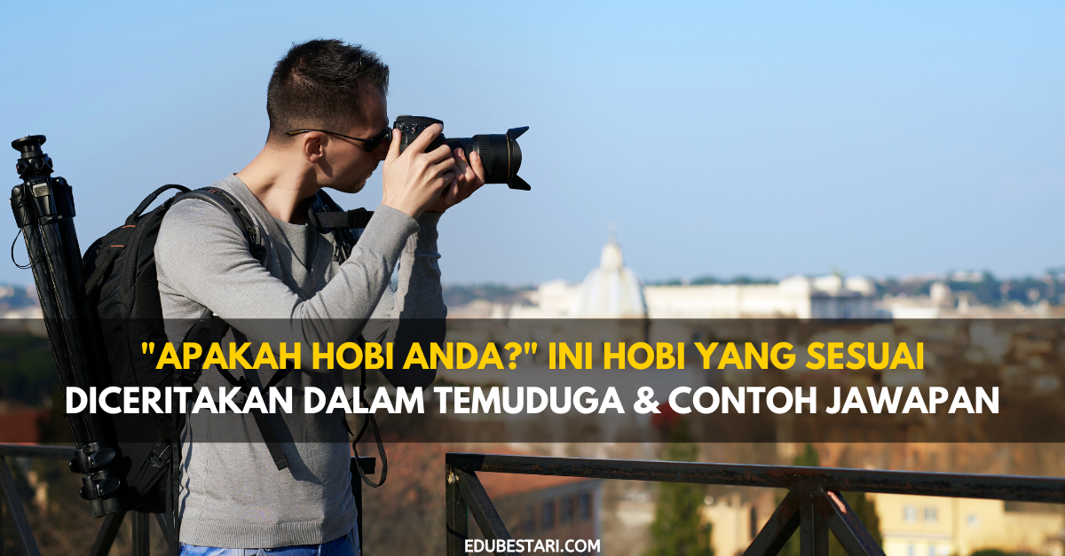 “Apakah Hobi Anda?” Ini Hobi Yang Sesuai Diceritakan Dalam Temuduga & Contoh Jawapan