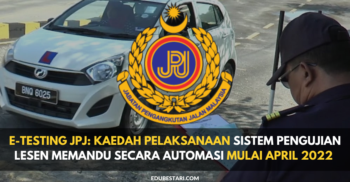 E-Testing JPJ: Kaedah Pelaksanaan Sistem Pengujian Lesen Memandu Secara Automasi Mulai April 2022 