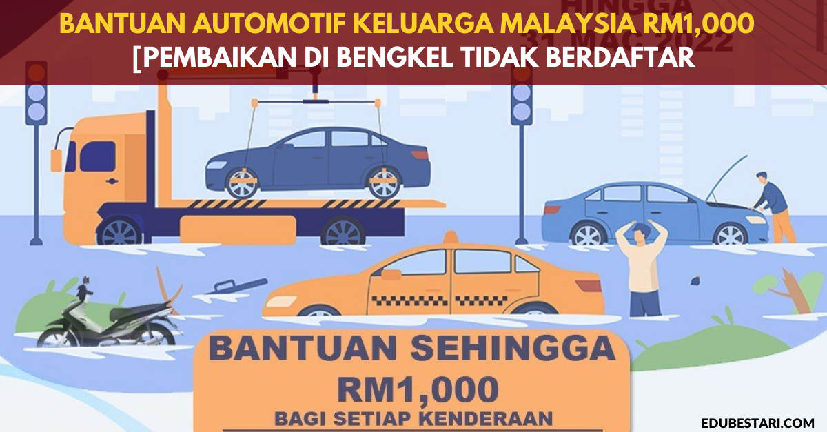 Permohonan Bantuan Automotif Keluarga Malaysia Sehingga RM1,000 Dibuka [Pembaikan Di Bengkel Tidak Berdaftar]