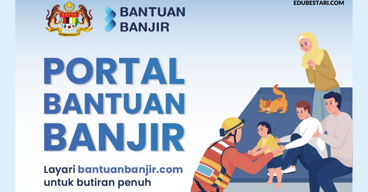 Portal Bantuan Banjir: Semak Senarai Penuh Bantuan & Pembiayaan Kerajaan Untuk Mangsa Banjir