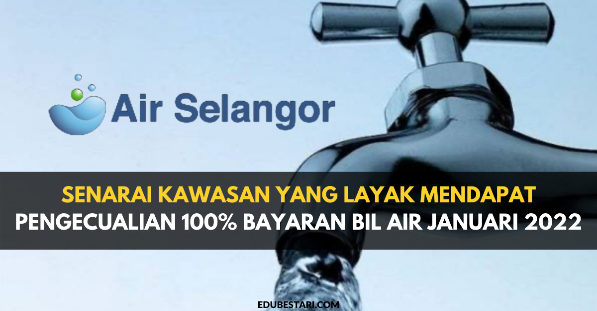 Senarai Kawasan Yang Layak Mendapat Pengecualian 100% Bayaran Bil Air Januari 2022