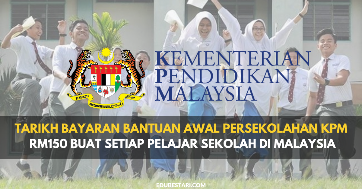 Tarikh Bayaran Bantuan Awal Persekolahan KPM RM150 Buat Setiap Pelajar Sekolah Di Malaysia
