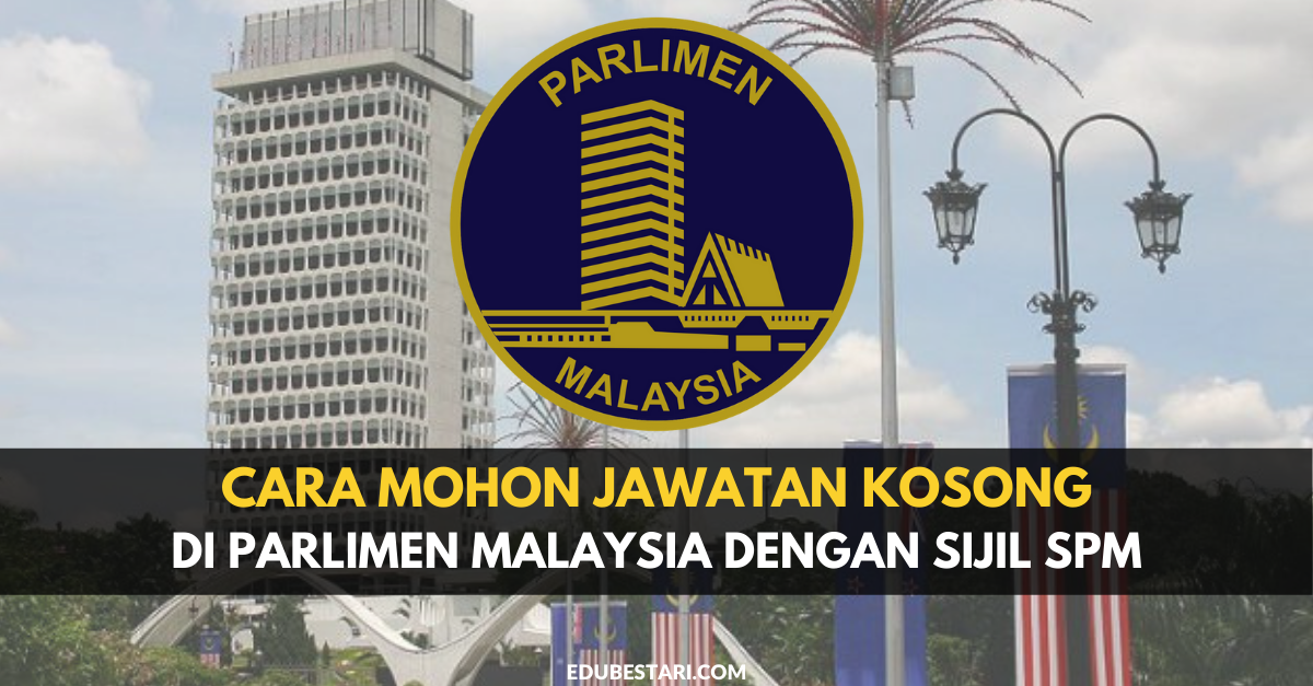Cara Mohon Jawatan Kosong Di Parlimen Malaysia Dengan Sijil SPM