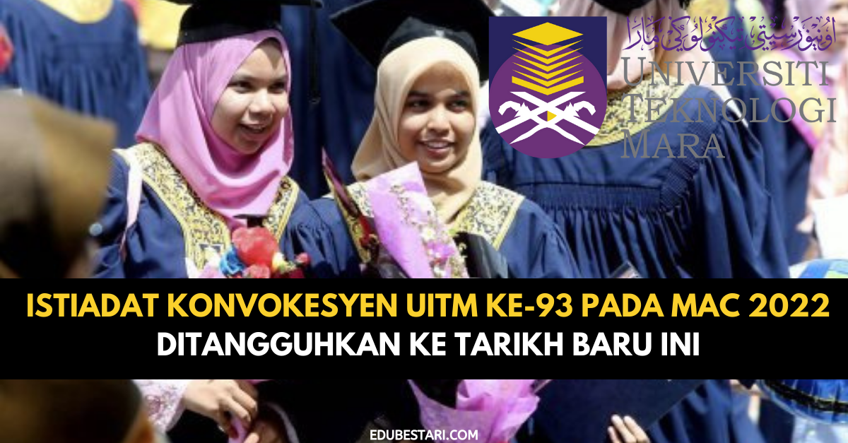Istiadat Konvokesyen UiTM Ke-93 Pada Mac 2022 Ditangguhkan Ke Tarikh Baru Ini