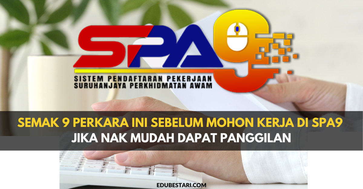 Semak 9 Perkara Ini Sebelum Mohon Kerja Di SPA9 Jika Nak Mudah Dapat Panggilan