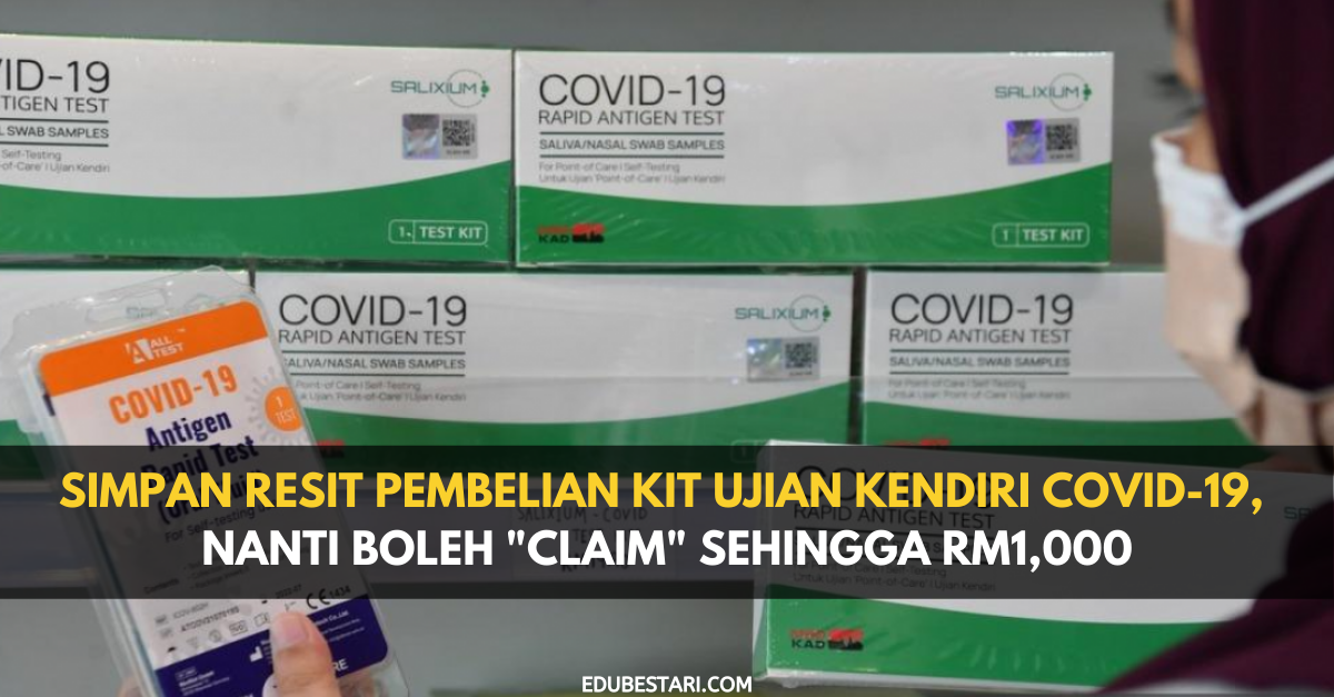 Simpan Resit Pembelian Kit Ujian Kendiri Covid-19, Nanti Boleh “Claim” Sehingga RM1,000