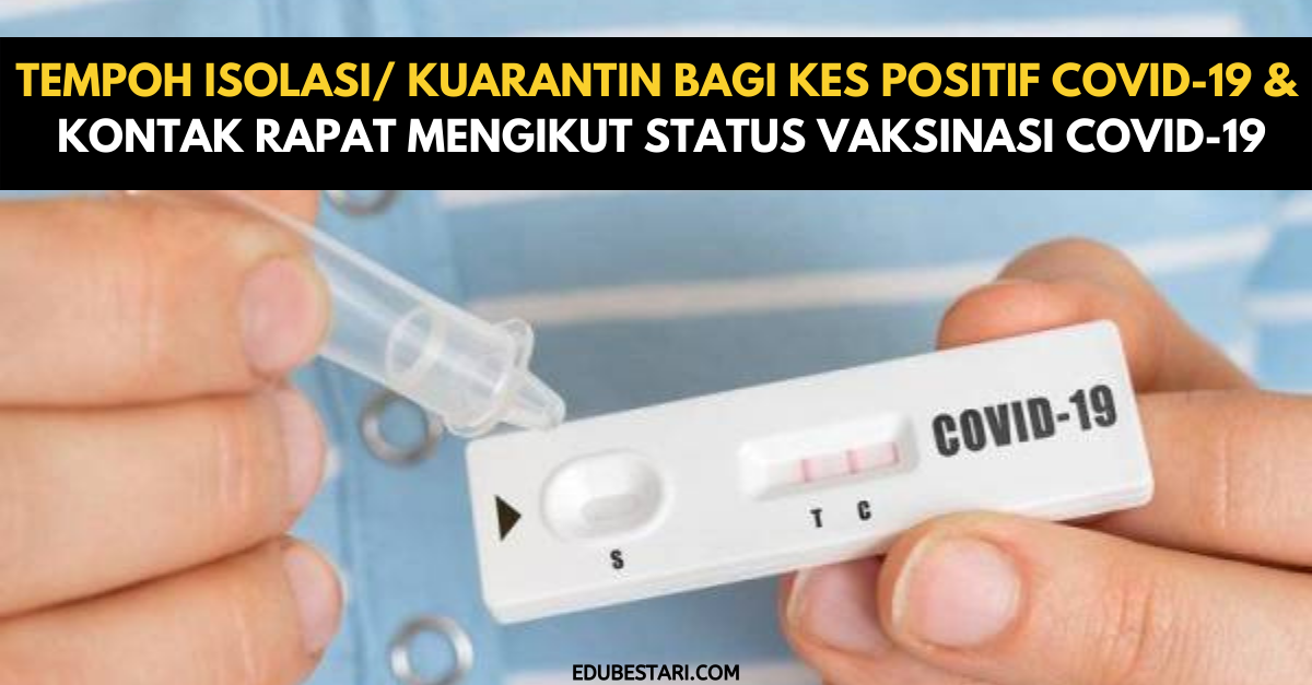 Tempoh Isolasi/ Kuarantin Bagi Kes Positif Covid-19 & Kontak Rapat Mengikut Status Vaksinasi Covid-19