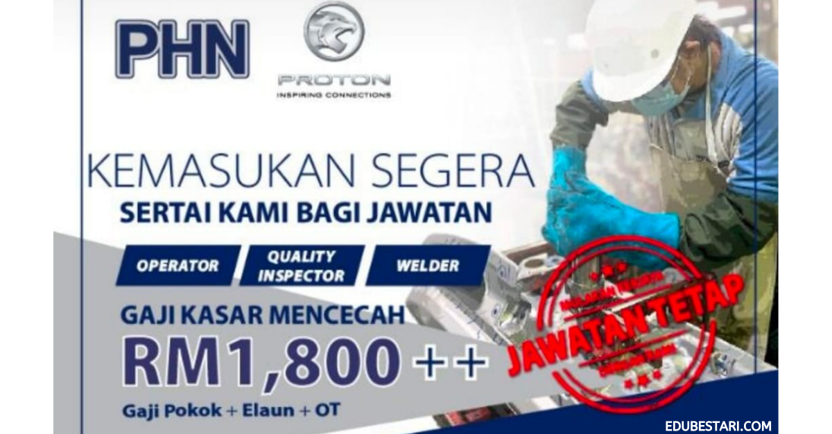 Temuduga Walk In Jawatan Tetap Di PHN PROTON, Minima PMR/ Setaraf Boleh Mohon