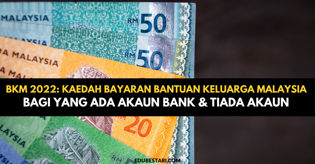 BKM 2022: Kaedah Bayaran Bantuan Keluarga Malaysia Bagi Yang Ada Akaun Bank & Tiada Akaun 
