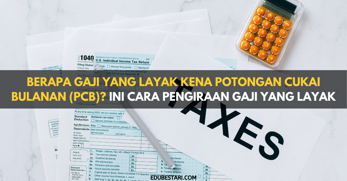 Berapa Gaji Yang Layak Kena Potongan Cukai Bulanan (PCB)? Ini Cara Pengiraan Gaji Yang Layak