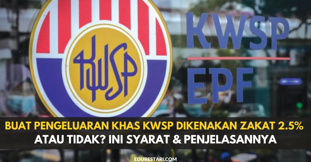 Buat Pengeluaran Khas KWSP Dikenakan Zakat 2.5% Atau Tidak? Ini Syarat & Penjelasannya