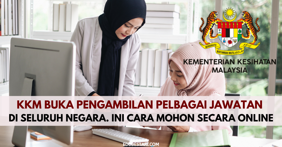 KKM Buka Pengambilan Pelbagai Jawatan Di Seluruh Negara. Ini Cara Mohon Secara Online