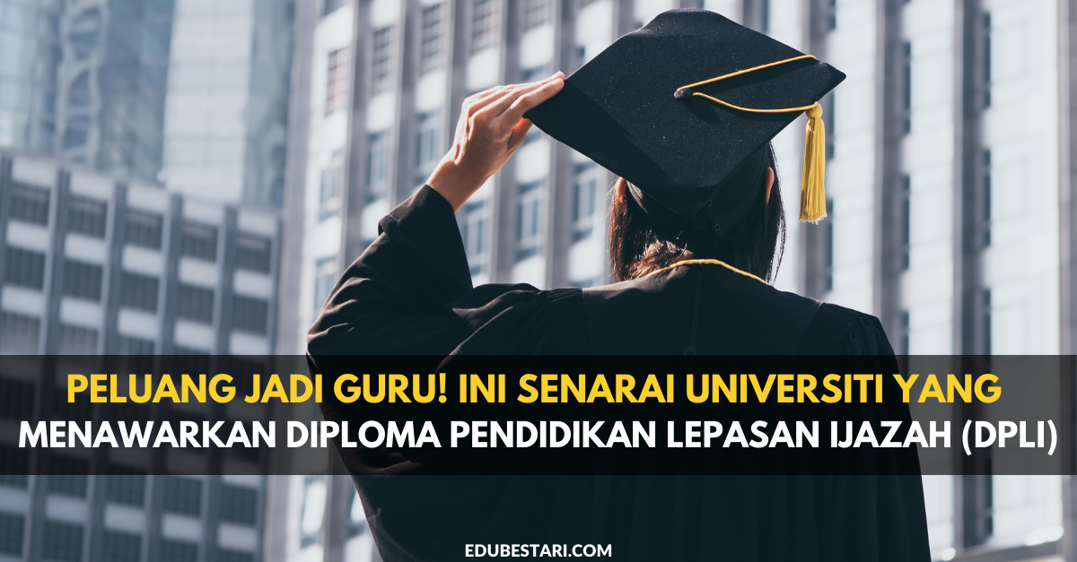 Peluang Jadi Guru! Ini Senarai Universiti Yang Menawarkan Diploma Pendidikan Lepasan Ijazah (DPLI)
