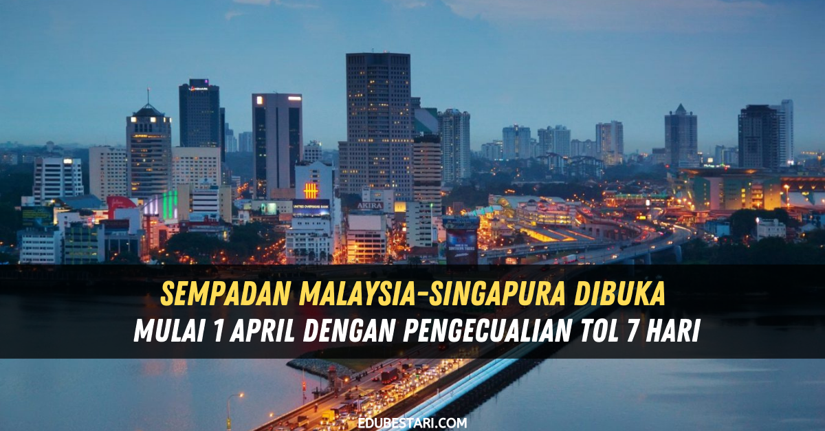 Sempadan Malaysia-Singapura Dibuka Mulai 1 April Dengan Pengecualian Tol 7 Hari
