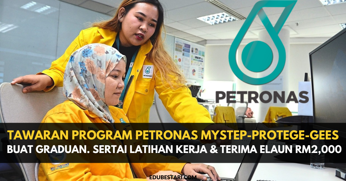 Tawaran Program PETRONAS PROTEGE-GEES Buat Graduan. Sertai Latihan Kerja & Terima Elaun RM2,000