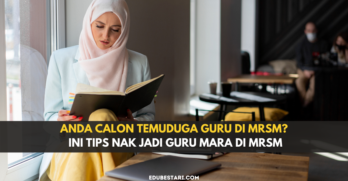 Anda Calon Temuduga Guru Di MRSM? Ini Tips Nak Jadi Guru MARA Di MRSM