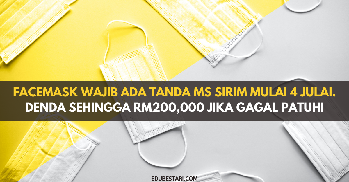Facemask Wajib Ada Tanda MS SIRIM Mulai 4 Julai. Denda Sehingga RM200,000 Jika Gagal Patuhi
