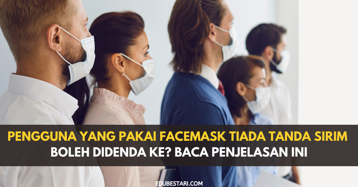 Pengguna Yang Pakai Facemask Tiada Tanda SIRIM Boleh Didenda Ke? Baca Penjelasan Ini