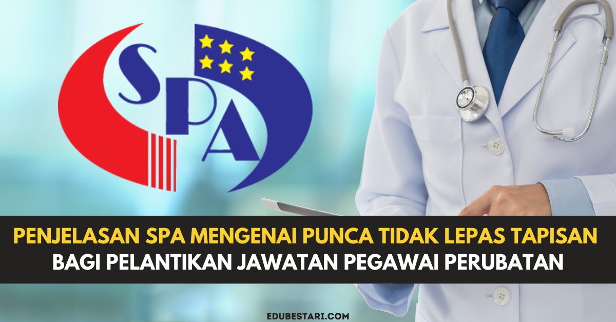 Penjelasan SPA Mengenai Punca Tidak Lepas Tapisan Bagi Pelantikan Jawatan Pegawai Perubatan