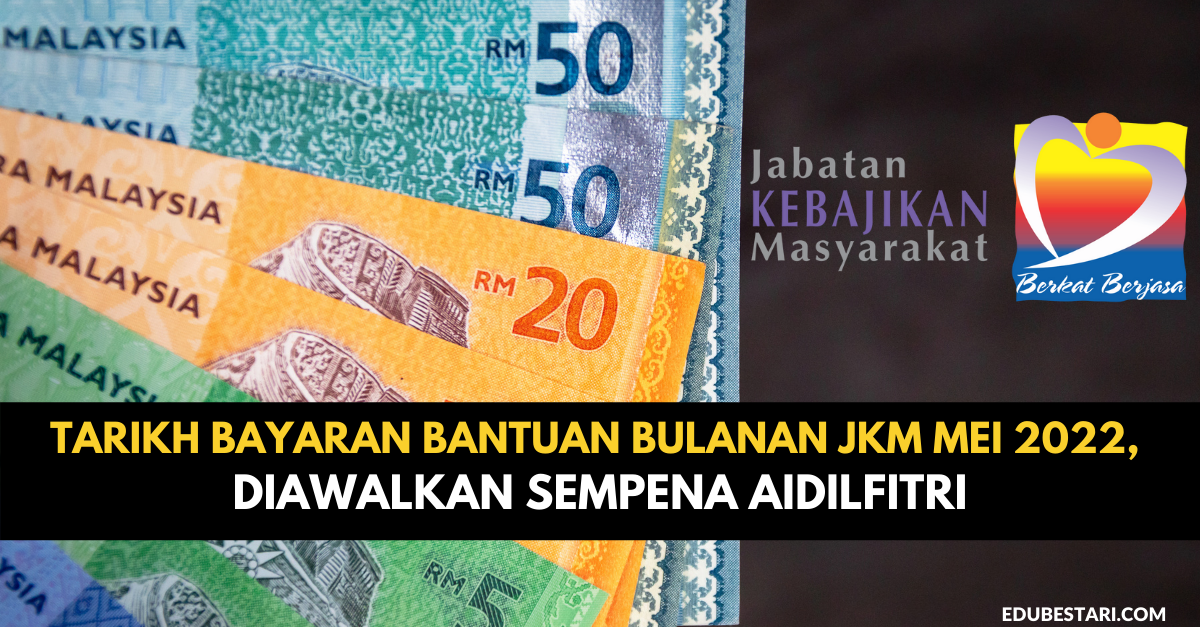 Tarikh Bayaran Bantuan Bulanan JKM Bagi Bulan Mei 2022, Diawalkan Sempena Aidilfitri