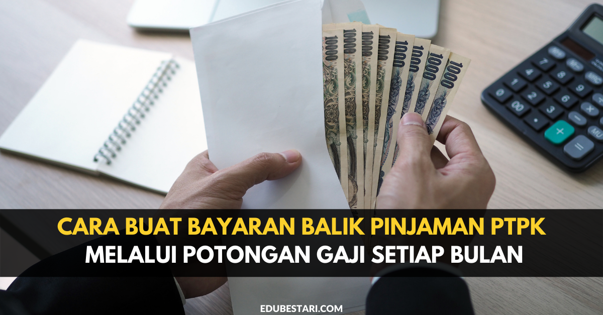 Cara Buat Bayaran Balik Pinjaman PTPK Melalui Potongan Gaji Setiap Bulan