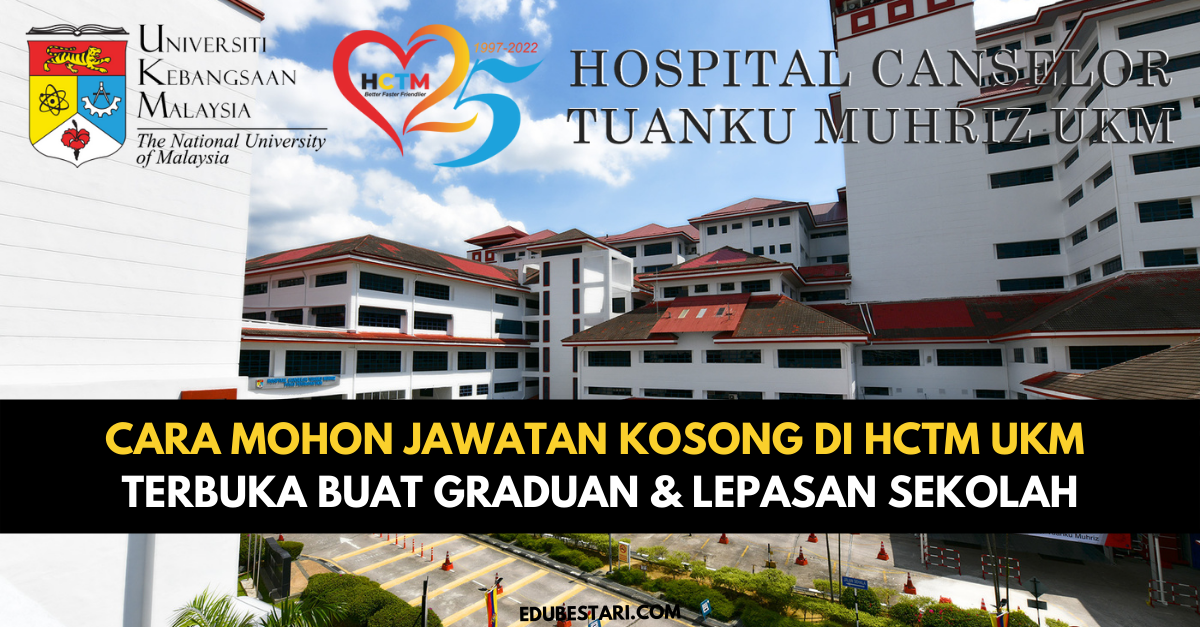 Cara Mohon Jawatan Kosong Di HCTM UKM Terbuka Buat Graduan & Lepasan Sekolah