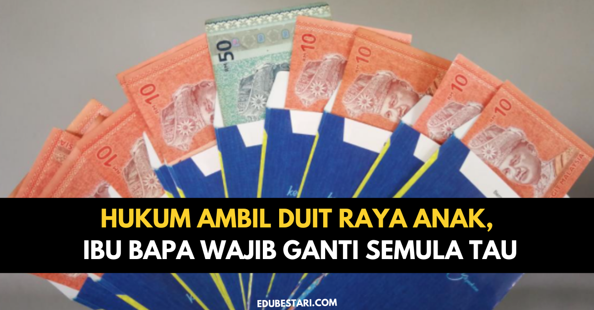 Hukum Ambil Duit Raya Anak, Ibu Bapa Wajib Ganti Semula Tau