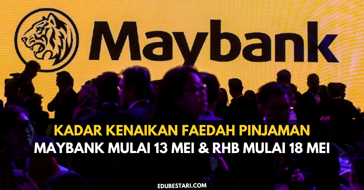 Kadar Kenaikan Faedah Pinjaman Maybank Mulai 13 Mei & RHB Mulai 18 Mei 