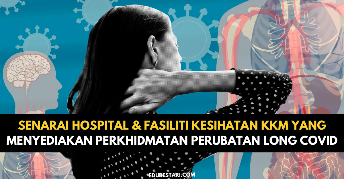 Senarai Hospital & Fasiliti Kesihatan KKM Yang Menyediakan Perkhidmatan Perubatan Long COVID