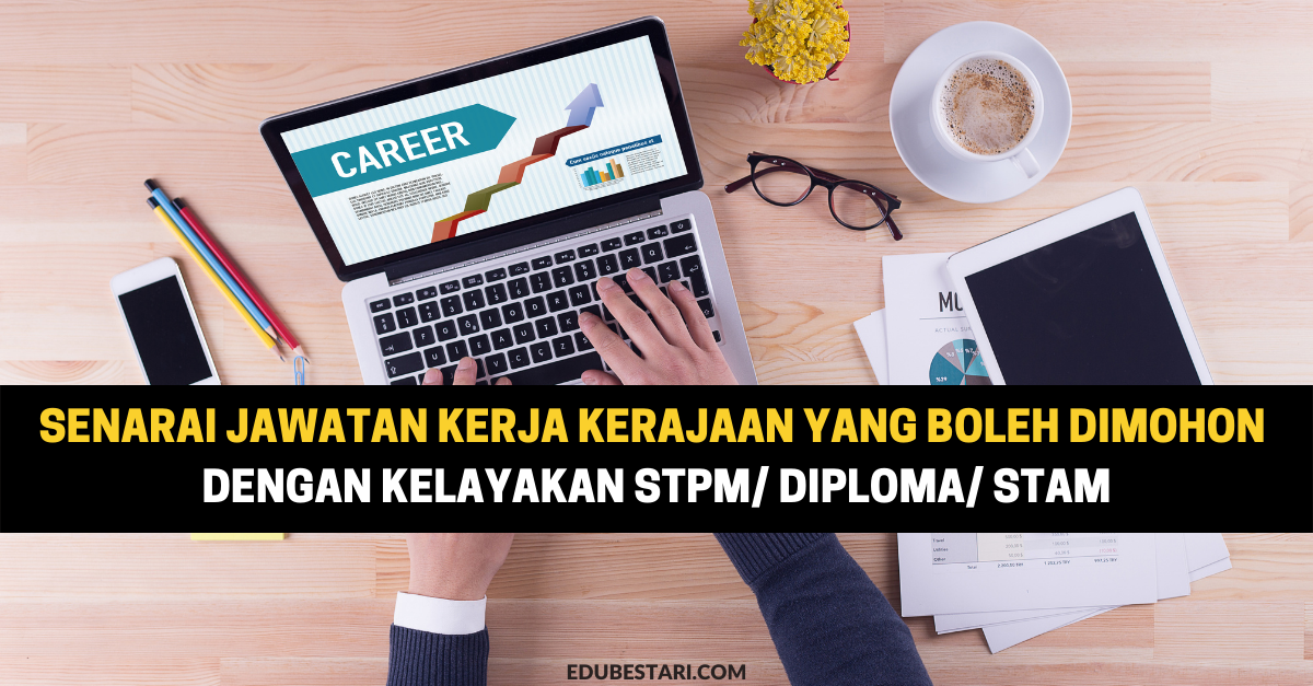 70 Jenis Jawatan Kerja Kerajaan Yang Boleh Dimohon Dengan Kelayakan STPM/ Diploma/ STAM