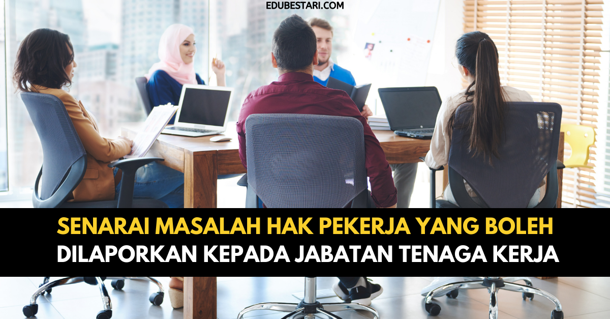 Senarai Masalah Hak Pekerja Yang Boleh Dilaporkan Kepada Jabatan Tenaga Kerja