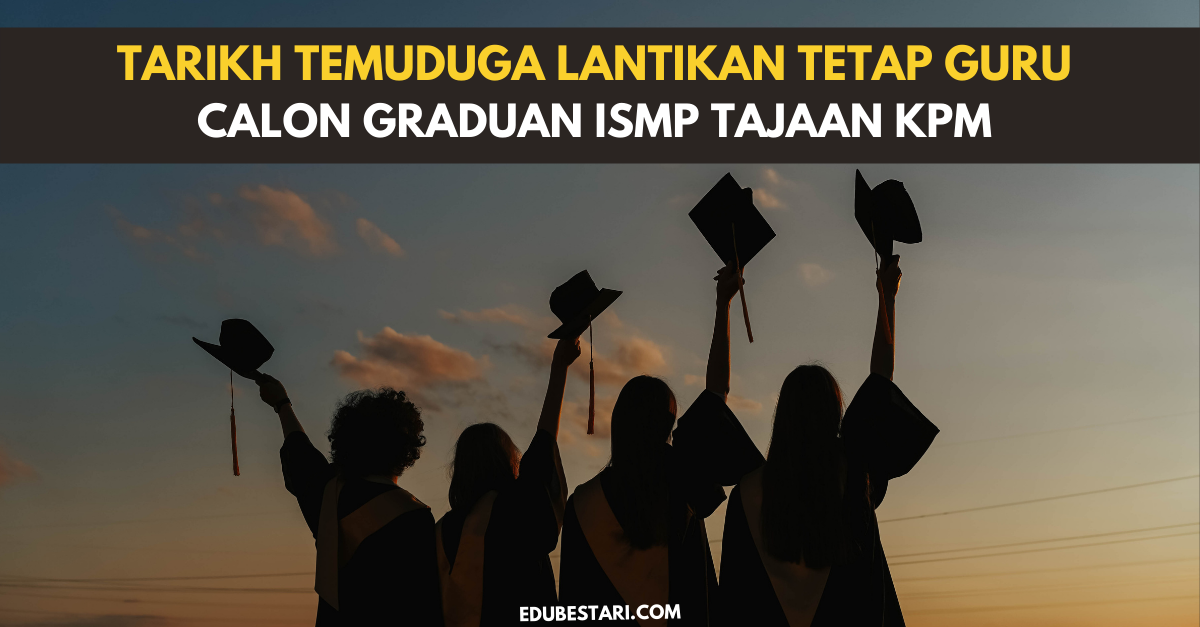 Tarikh Temuduga Lantikan Tetap Guru Bagi Calon Graduan Ijazah Sarjana Muda Pendidikan Tajaan KPM